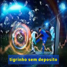 tigrinho sem deposito